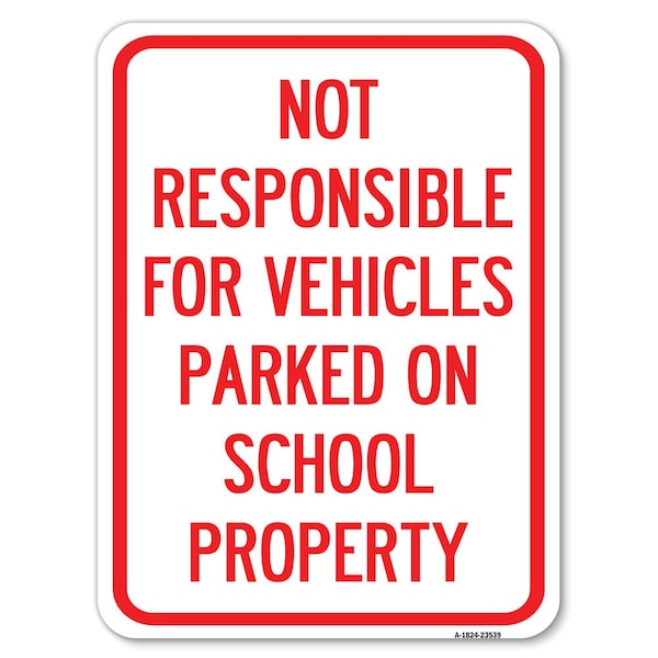 Signmission Not Responsible for Vehicles Parked on School Property Rust Proof Parking, A-1824-23539 A-1824-23539 - main